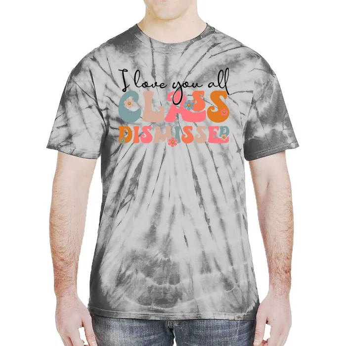 I Love You All Class Dismissed Groovy Teacher Last Day Tie-Dye T-Shirt