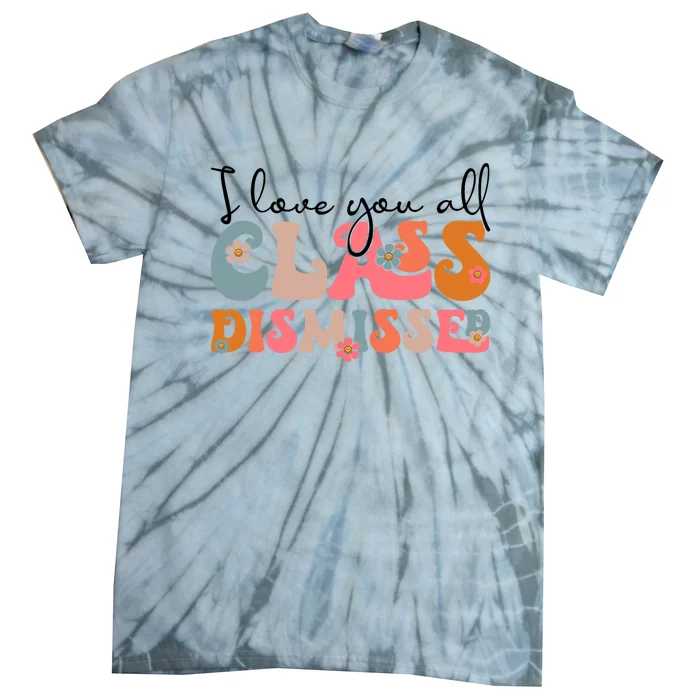 I Love You All Class Dismissed Groovy Teacher Last Day Tie-Dye T-Shirt