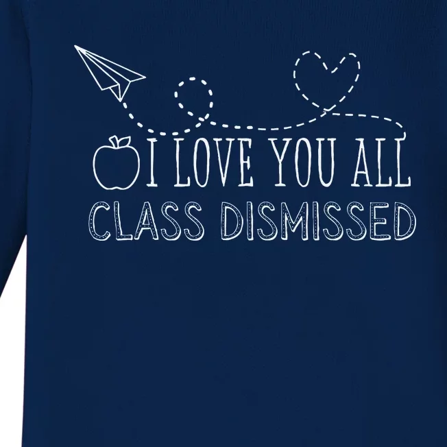 I Love You All Class Dismissed Teacher Last Day Of School Baby Long Sleeve Bodysuit