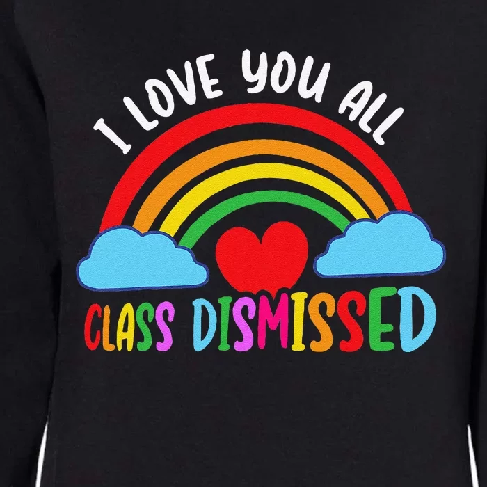 I Love You All Class Dismissed Teacher Last Day Of School Womens California Wash Sweatshirt