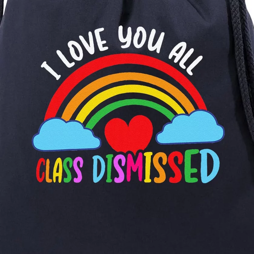 I Love You All Class Dismissed Teacher Last Day Of School Drawstring Bag