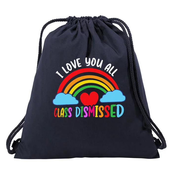 I Love You All Class Dismissed Teacher Last Day Of School Drawstring Bag