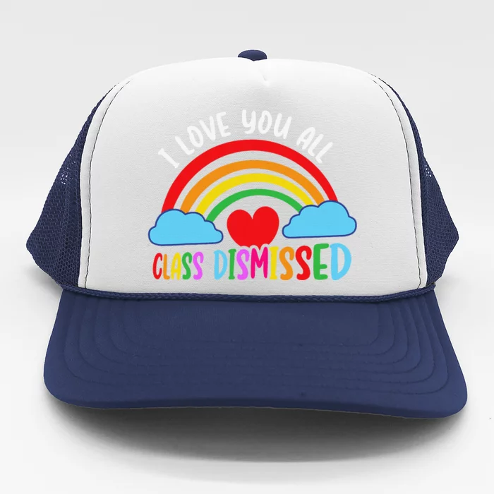 I Love You All Class Dismissed Teacher Last Day Of School Trucker Hat