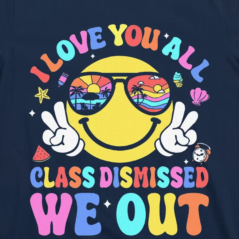 I Love You All Class Dismissed Teachers Last Day Of School T-Shirt