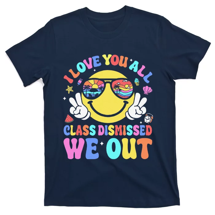 I Love You All Class Dismissed Teachers Last Day Of School T-Shirt