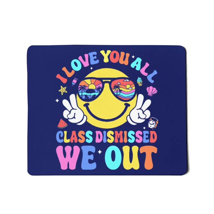 I Love You All Class Dismissed Teachers Last Day Of School Mousepad