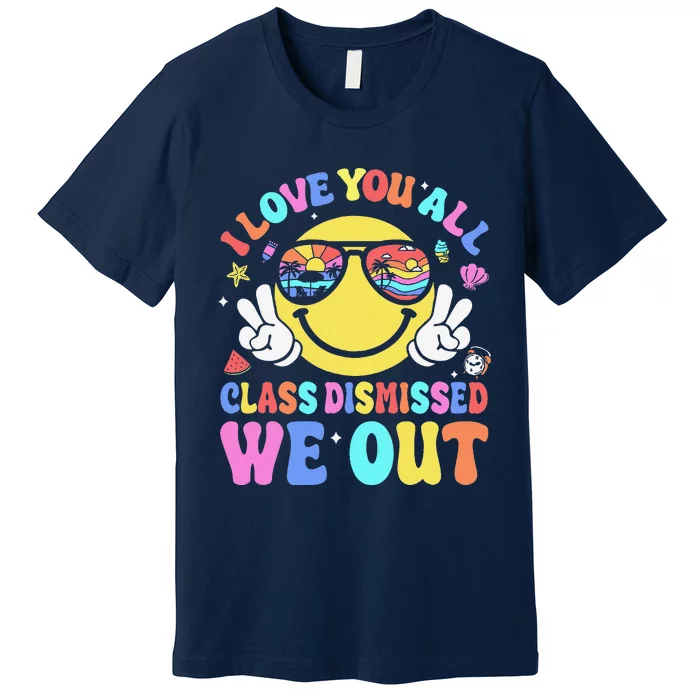 I Love You All Class Dismissed Teachers Last Day Of School Premium T-Shirt