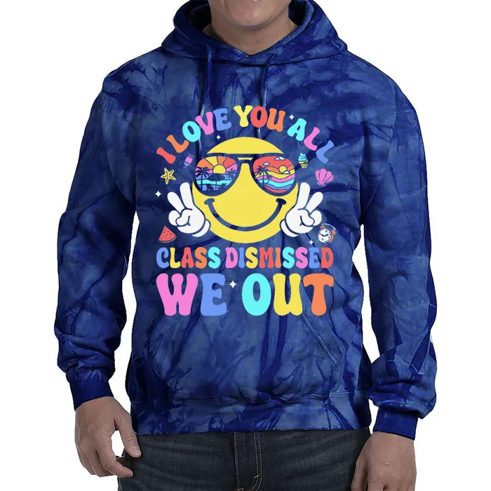 I Love You All Class Dismissed Teachers Last Day Of School Tie Dye Hoodie