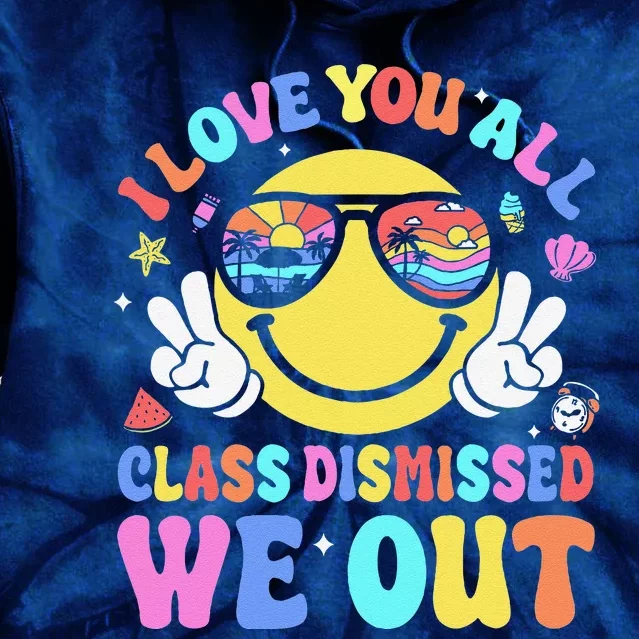 I Love You All Class Dismissed Teachers Last Day Of School Tie Dye Hoodie