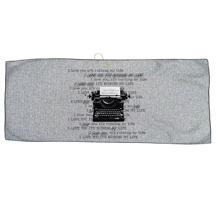 I Love You ItS Ruining My Life Typewriter Quotes Large Microfiber Waffle Golf Towel