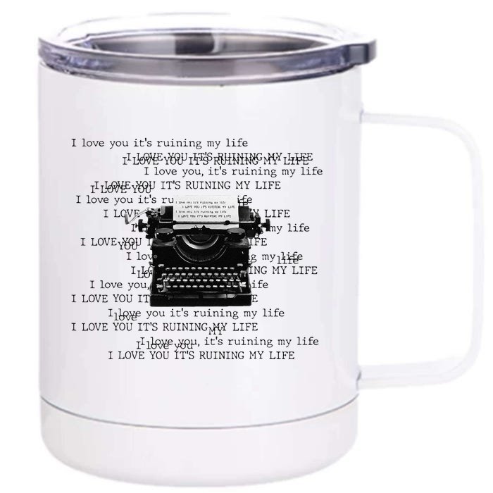 I Love You ItS Ruining My Life Typewriter Quotes Front & Back 12oz Stainless Steel Tumbler Cup