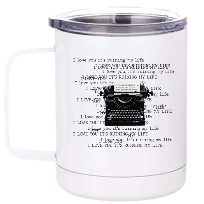 I Love You ItS Ruining My Life Typewriter Quotes Front & Back 12oz Stainless Steel Tumbler Cup