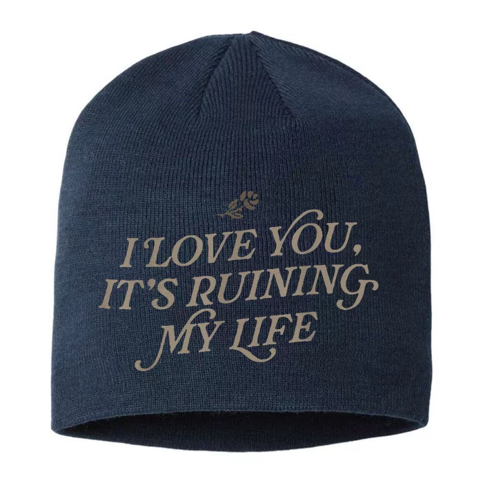 I Love You But ItS Ruining My Life 8 1/2in Sustainable Knit Beanie