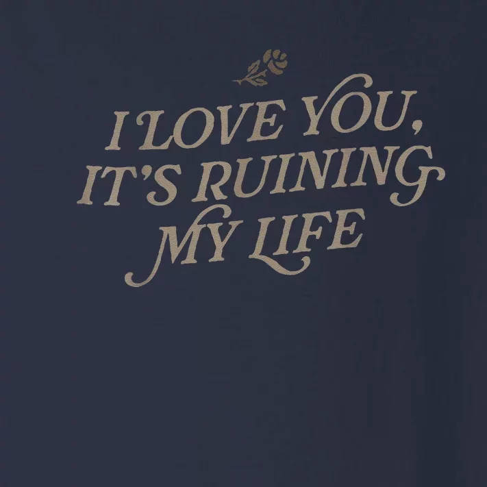 I Love You But ItS Ruining My Life Toddler Long Sleeve Shirt