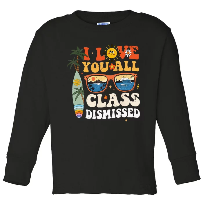 I Love You All Class Dismissed Teacher School Graduation Toddler Long Sleeve Shirt