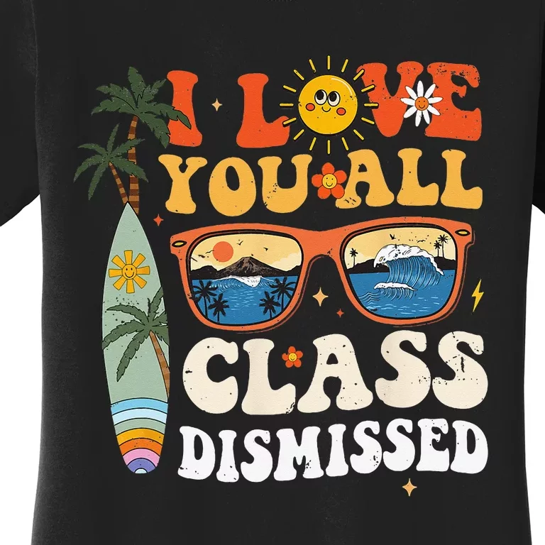 I Love You All Class Dismissed Teacher School Graduation Women's T-Shirt