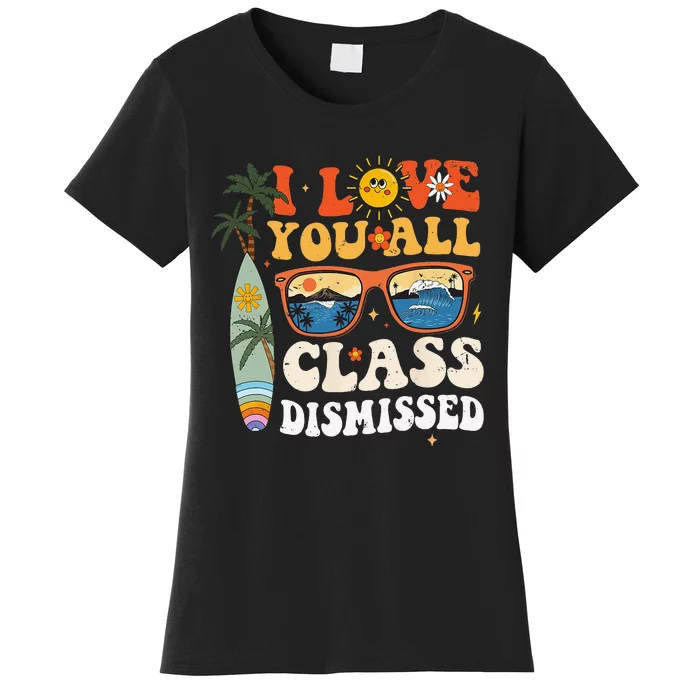 I Love You All Class Dismissed Teacher School Graduation Women's T-Shirt