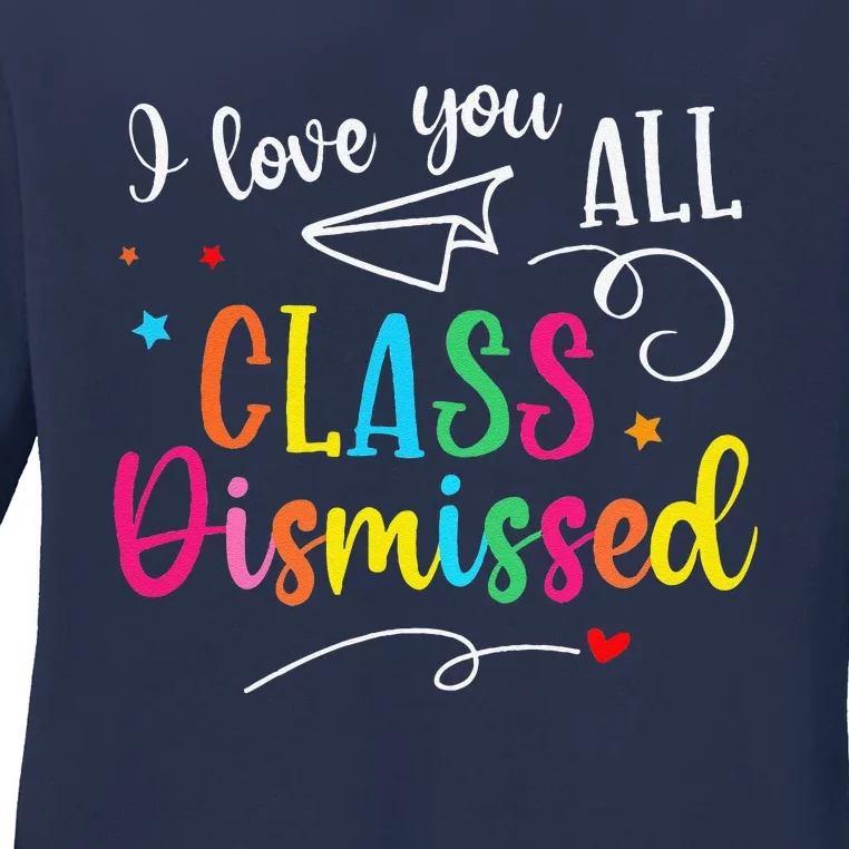 I Love You All Class Dismissed Last Day Of School Teacher Ladies Long Sleeve Shirt