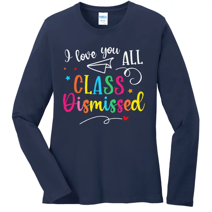 I Love You All Class Dismissed Last Day Of School Teacher Ladies Long Sleeve Shirt