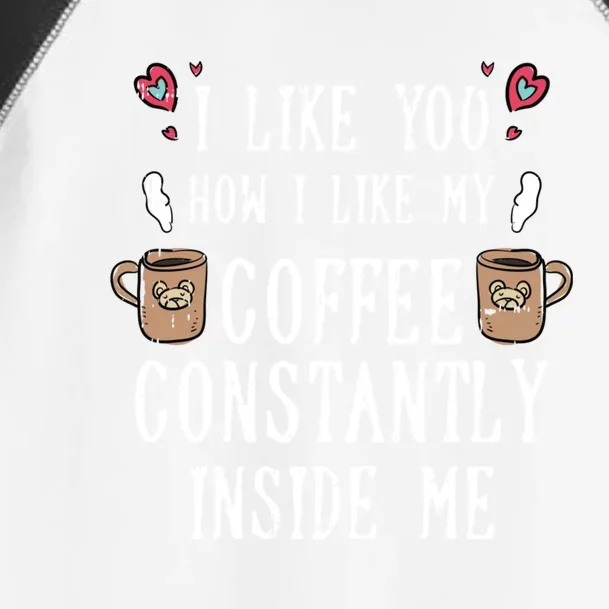 I Like You How I Like My Coffee Valentines Day Funny Gift Funny Gift Toddler Fine Jersey T-Shirt