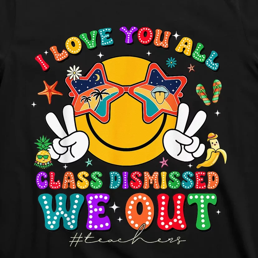 I Love You All Class Dismissed Last Day Of School T-Shirt