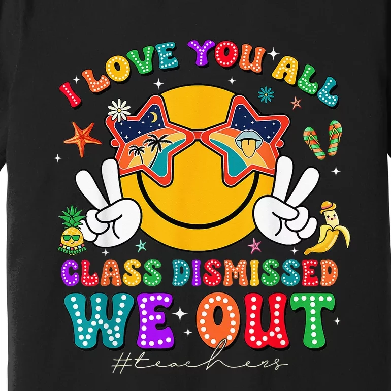 I Love You All Class Dismissed Last Day Of School Premium T-Shirt