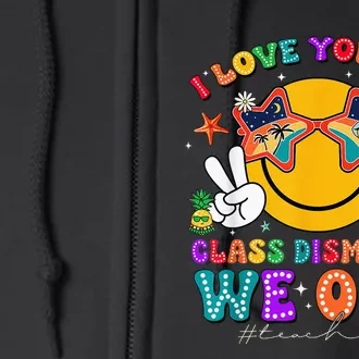 I Love You All Class Dismissed Last Day Of School Full Zip Hoodie