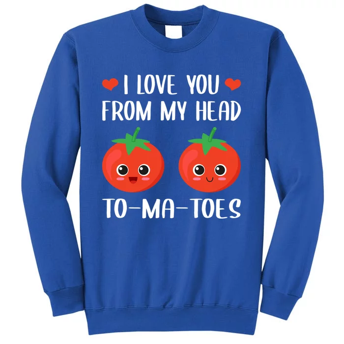 I Love You From My Head Tocute Giftmacute Gifttoes Food Pun Valentine's Day Cool Tall Sweatshirt