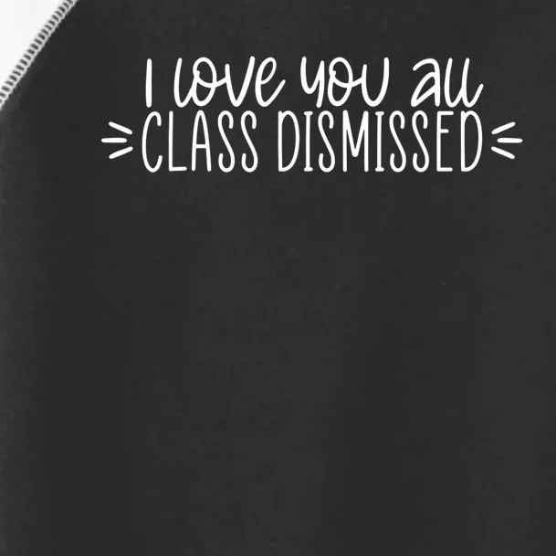 I Love You All Class Dismissed Happy Last Day Of School Gift Toddler Fine Jersey T-Shirt