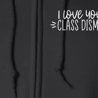 I Love You All Class Dismissed Happy Last Day Of School Gift Full Zip Hoodie