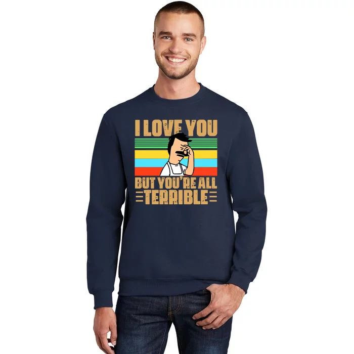 I Love You But You’re All Terrible Vintage Bob Belcher Tall Sweatshirt