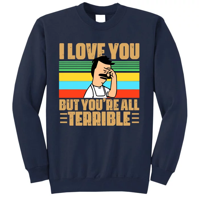 I Love You But You’re All Terrible Vintage Bob Belcher Tall Sweatshirt