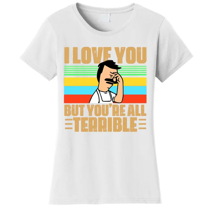 I Love You But You’re All Terrible Vintage Bob Belcher Women's T-Shirt