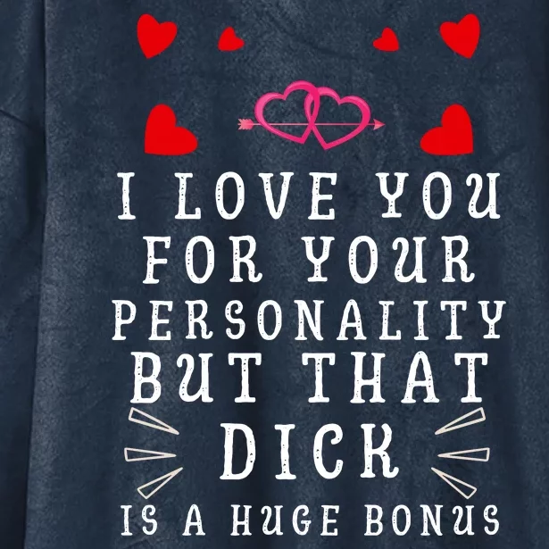 I Love You For Your Personality But That Dick Is A Huge Bonus Hooded Wearable Blanket