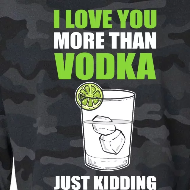 I Love You More Than Vodka Just Kidding Wodka Drink Lover Cropped Pullover Crew