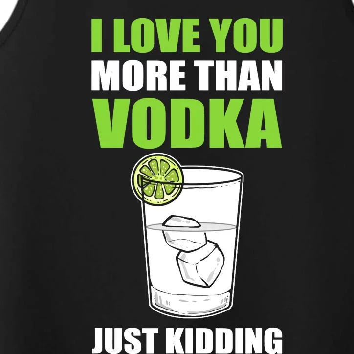 I Love You More Than Vodka Just Kidding Wodka Drink Lover Performance Tank