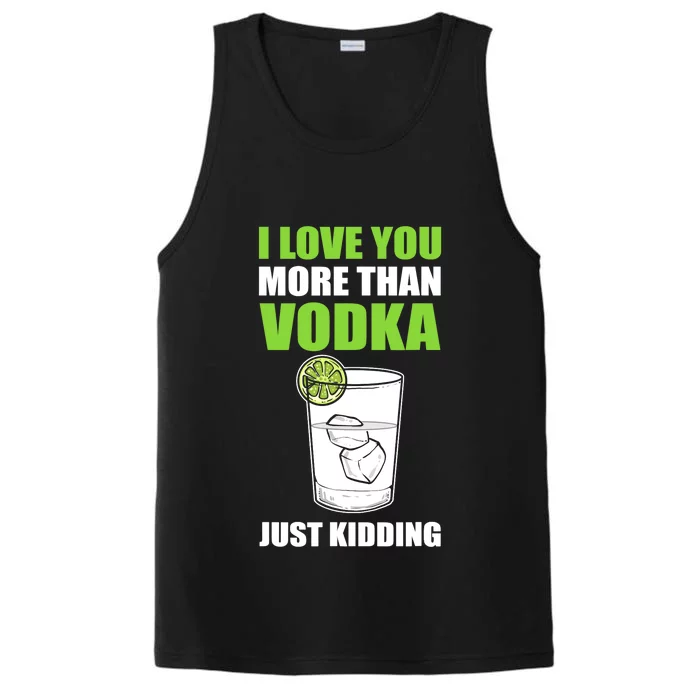 I Love You More Than Vodka Just Kidding Wodka Drink Lover Performance Tank