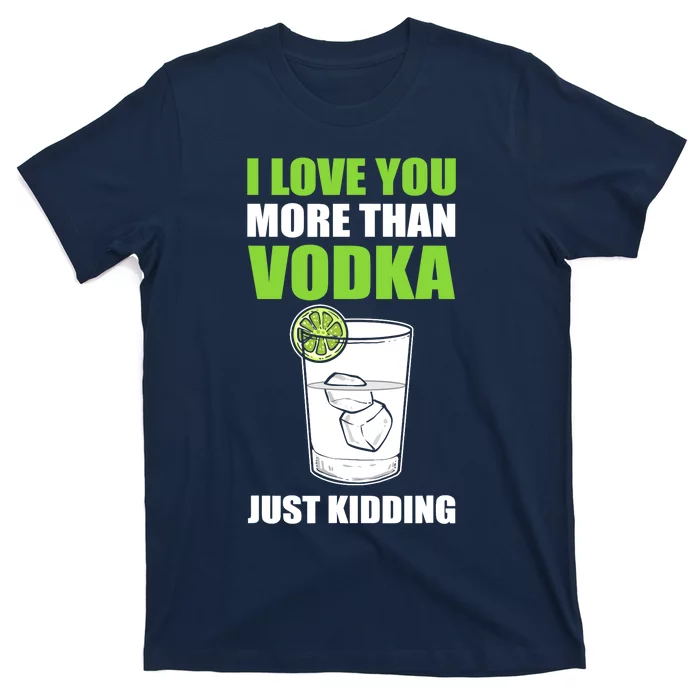 I Love You More Than Vodka Just Kidding Wodka Drink Lover Women's Plus Size  T-Shirt