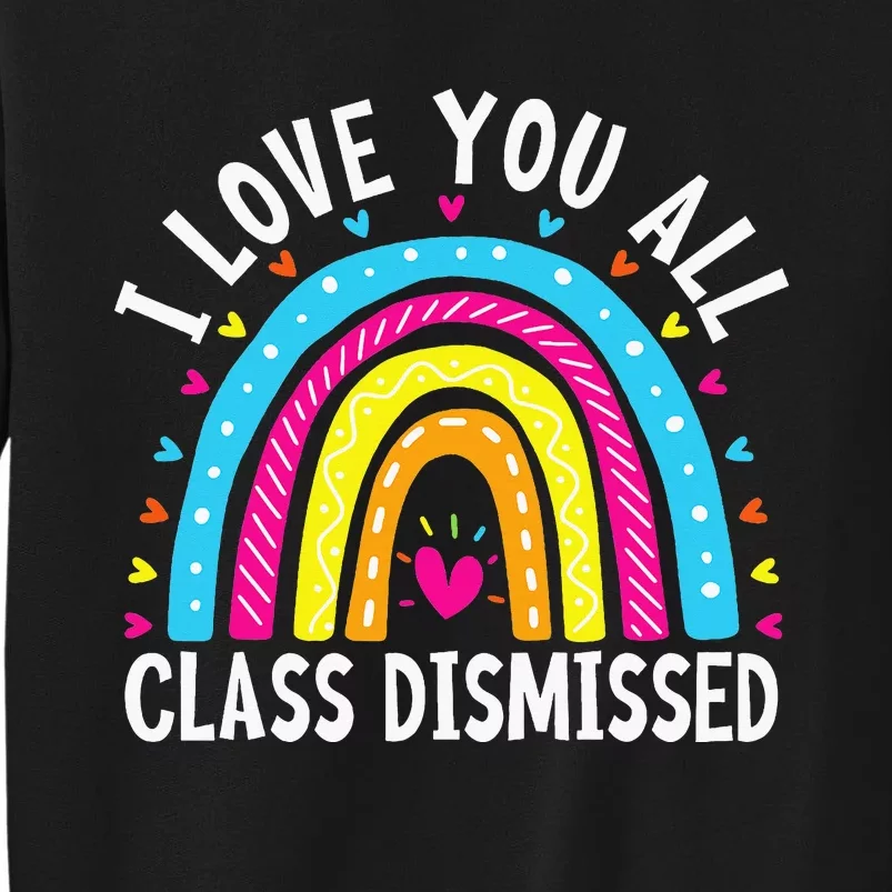 I Love You All Class Dismissed Teacher Tall Sweatshirt