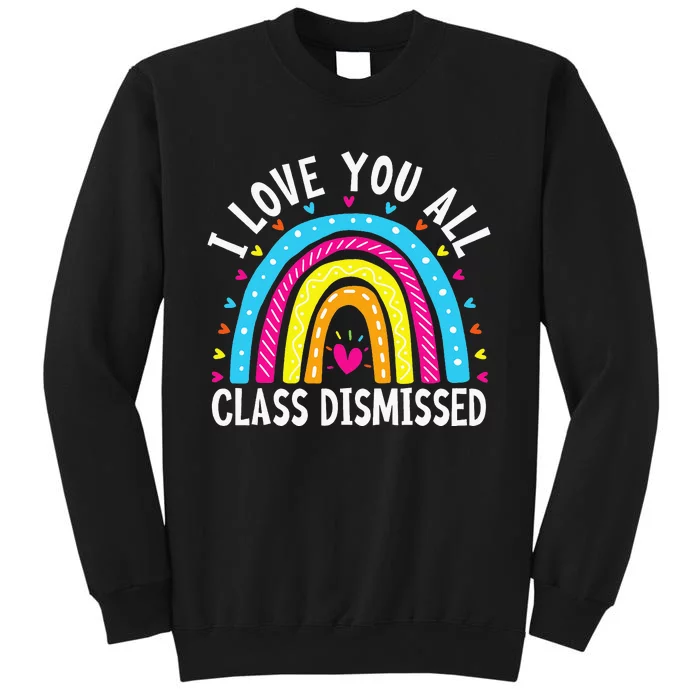 I Love You All Class Dismissed Teacher Tall Sweatshirt