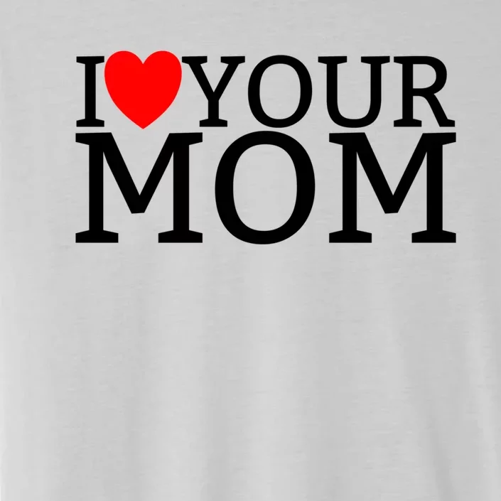 I Love Your Mom Red Heart Hot Mother I Love Your Mom Gift ChromaSoft Performance T-Shirt