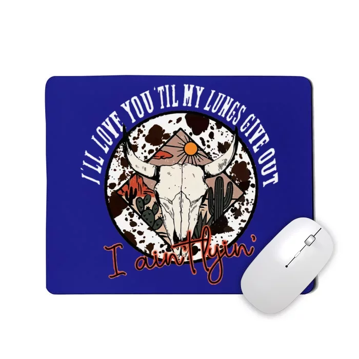 ILl Love You Till My Lungs Give Out A AinT Line Western Mousepad