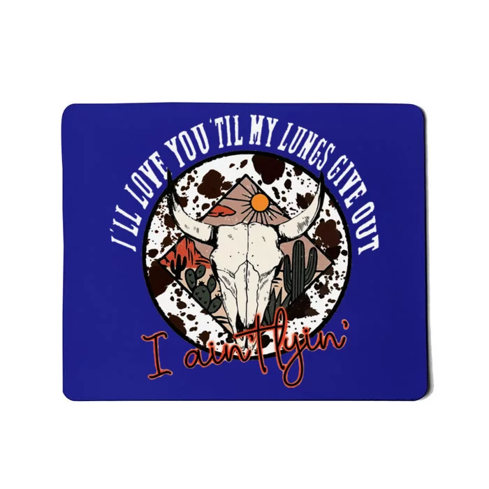 ILl Love You Till My Lungs Give Out A AinT Line Western Mousepad