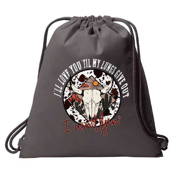 ILl Love You Till My Lungs Give Out A AinT Line Western Drawstring Bag