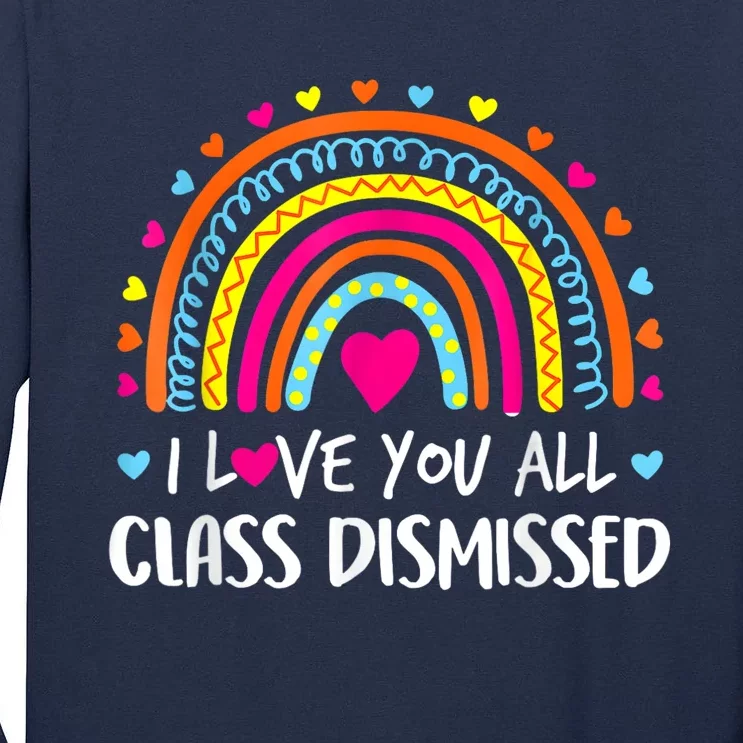 I Love You All Class Dismissed Teacher Last Day Of School Tall Long Sleeve T-Shirt