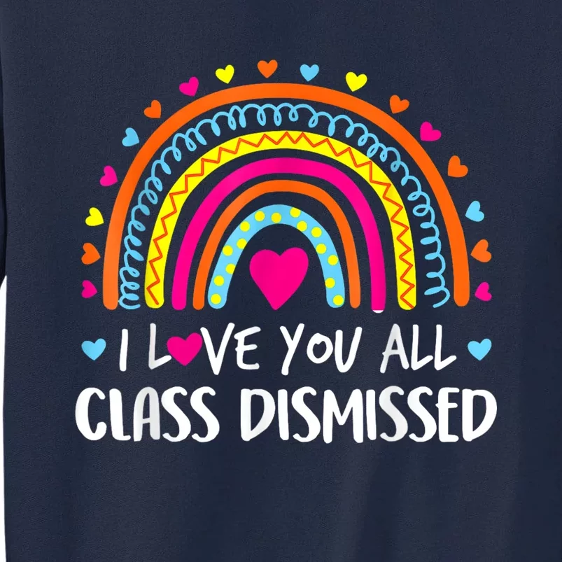 I Love You All Class Dismissed Teacher Last Day Of School Tall Sweatshirt