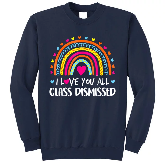 I Love You All Class Dismissed Teacher Last Day Of School Tall Sweatshirt