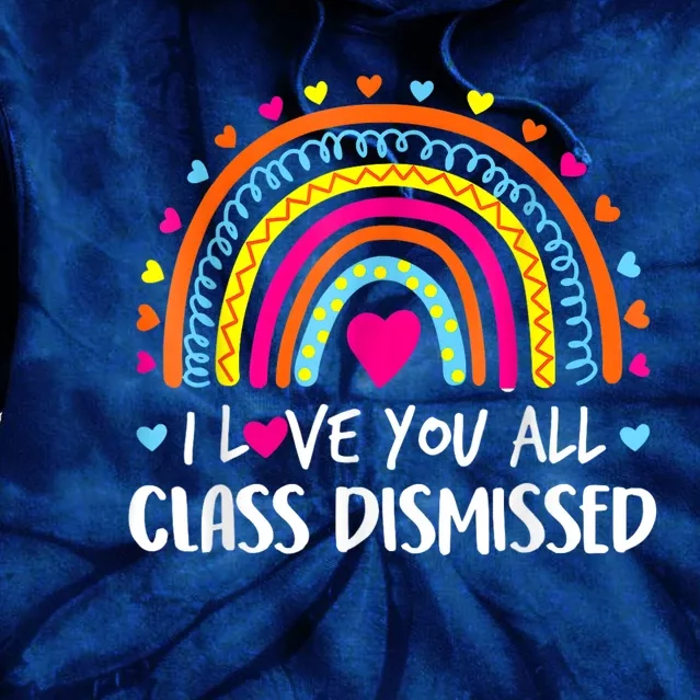 I Love You All Class Dismissed Teacher Last Day Of School Tie Dye Hoodie