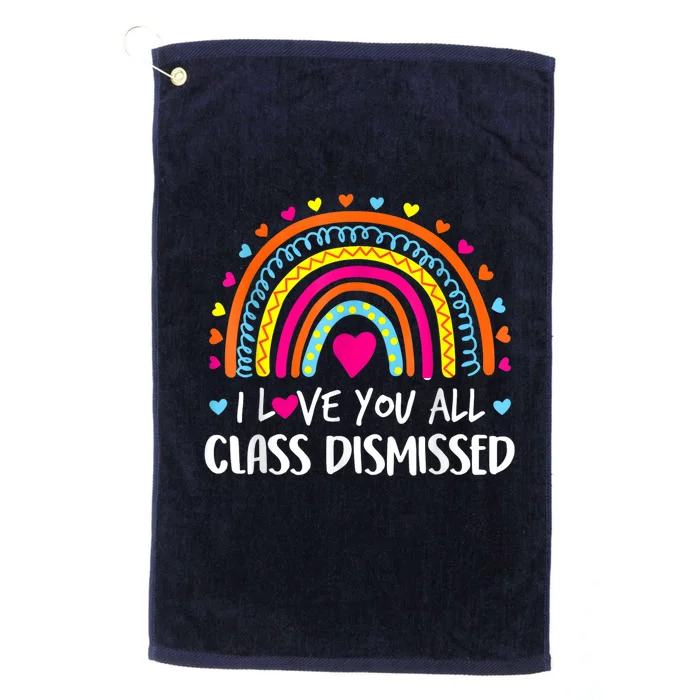 I Love You All Class Dismissed Teacher Last Day Of School Platinum Collection Golf Towel