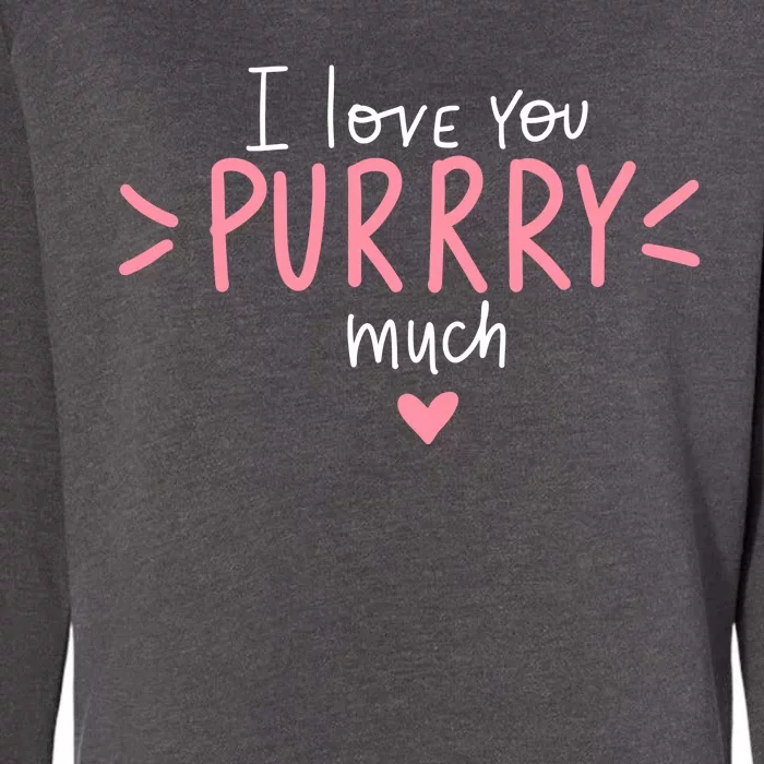 I Love You Purry Much Cute Gift Womens California Wash Sweatshirt